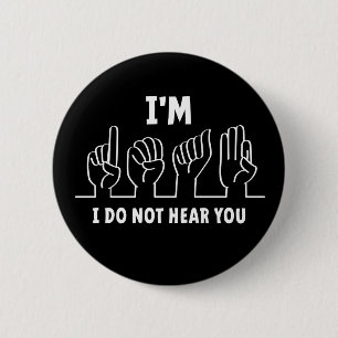 Ik ben doof, ik kan je niet horen. Slechthorend. 6 Cm Round Badge