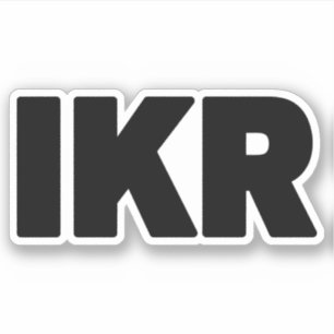 IKR   Text Slang