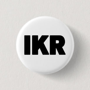 IKR   Text Slang 3 Cm Round Badge