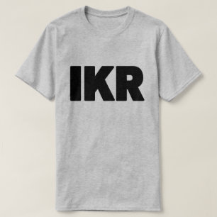 IKR   Text Slang T-Shirt