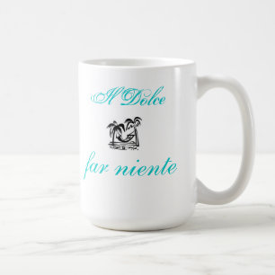 il Dolce far niente mug...Sweet! Coffee Mug