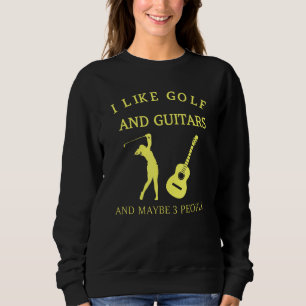 iLike Golf and Guitars and maybe 3 people Sweatshirt