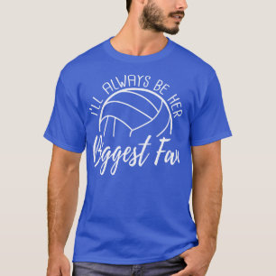 Ill Always Be Her Biggest Fan Volleyball T-Shirt