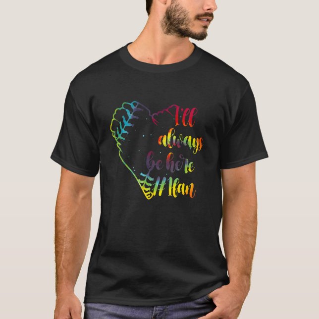 I'll Always Be Here 1 Fan Tie Dye Softball Heart 5 T-Shirt (Front)