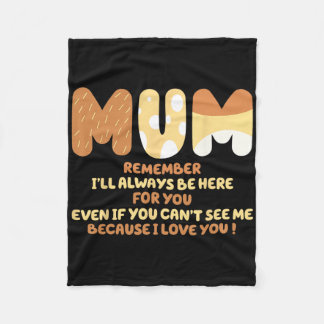 I'll Always Be Here For You Because I Love You Mum Fleece Blanket