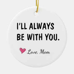 I'll Always Be With You Daughter Gift Ceramic Ornament
