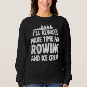 I'll Always Make Time For Rowing And Ice Cream Jo Sweatshirt