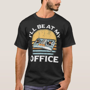 Ill Be At My Office Audio Engineer Audio Sound Guy T-Shirt