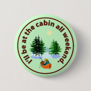 I'll be at the cabin all weekend 6 cm round badge