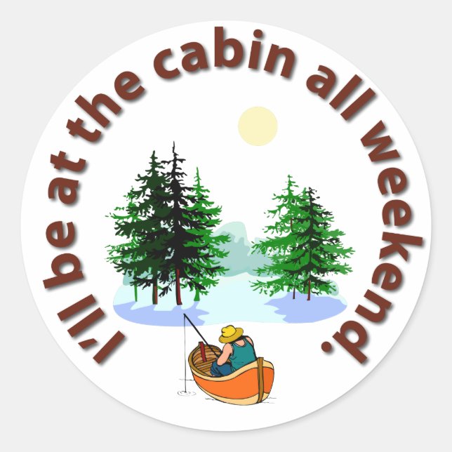 I'll be at the cabin all weekend classic round sticker (Front)
