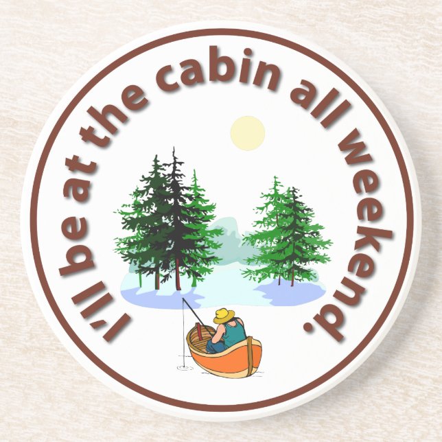 I'll Be At the Cabin All Weekend Coaster (Front)