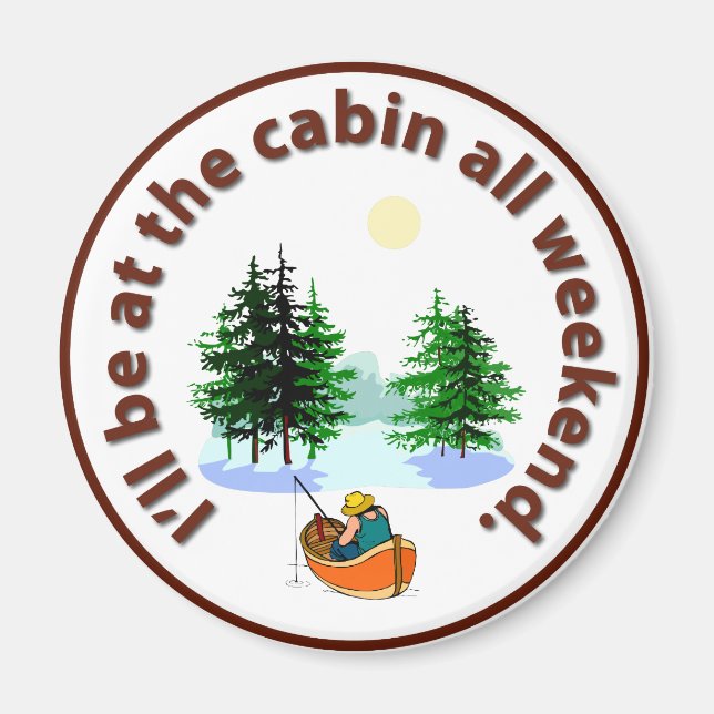 I'll be at the cabin all weekend magnet (Front)