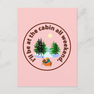 I'll be at the cabin all weekend postcard