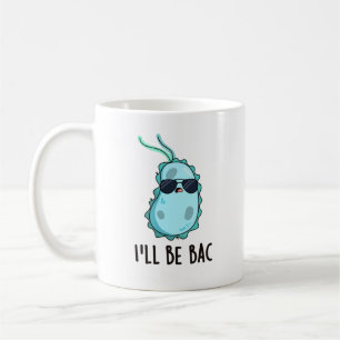I'll Be Bac Funny Biology Bacteria Pun  Coffee Mug