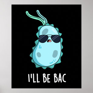 I'll Be Bac Funny Biology Bacteria Pun Dark BG Poster