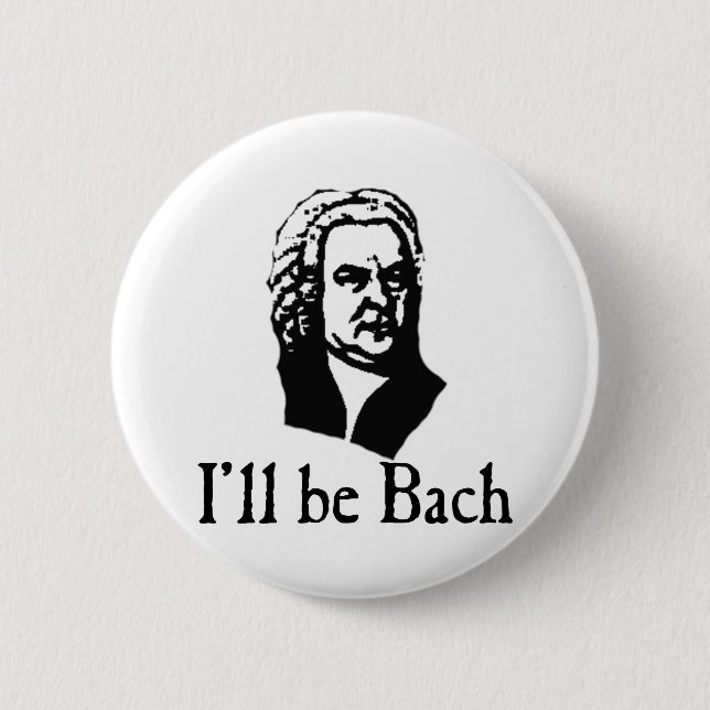 I'll Be Bach 6 Cm Round Badge (Front)