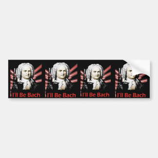 I'll Be Bach (Bumper) Stickers