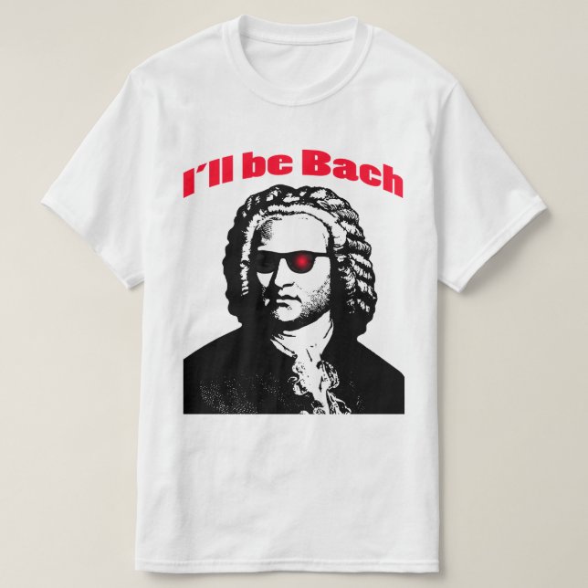 I'll Be Bach T-Shirt (Design Front)