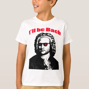 I'll Be Bach T-Shirt