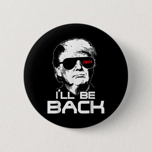 Ill Be Back Funny 45 47 Donald Trump 2024 Take Ame 6 Cm Round Badge