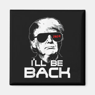 Ill Be Back Funny 45 47 Donald Trump 2024 Take Ame Magnet