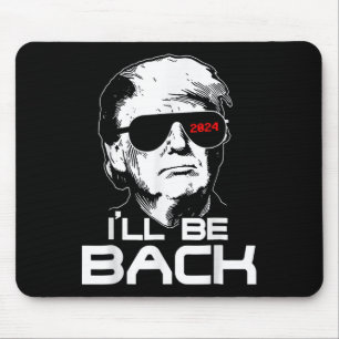 Ill Be Back Funny 45 47 Donald Trump 2024 Take Ame Mouse Pad