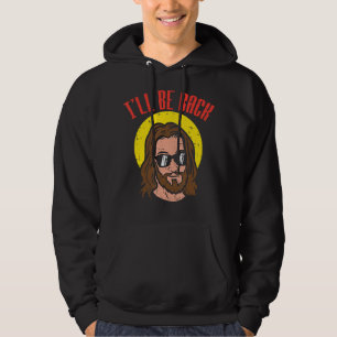 Ill Be Back Jesus Cool God Christ Religious Christ Hoodie