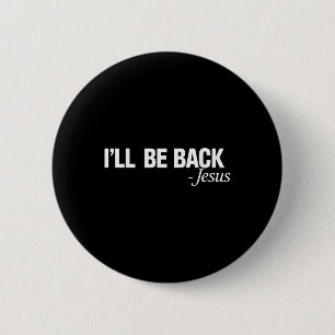 Ill Be Back Jesus Religious Christian Believer Men 6 Cm Round Badge