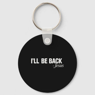 Ill Be Back Jesus Religious Christian Believer Men Key Ring