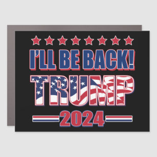 Ill Be Back Trump 2024 Car Magnet