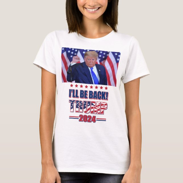 Ill Be Back - Trump 2024 T-Shirt (Front)