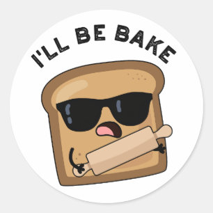 I'll Be Bake Funny Bread Movie Pun  Classic Round Sticker