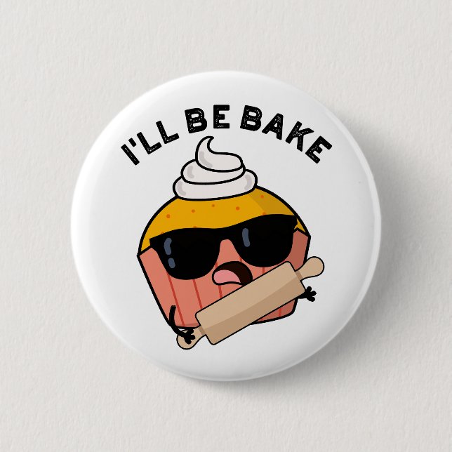 I'll Be Bake Funny Cupcake Pun  6 Cm Round Badge (Front)