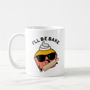 I'll Be Bake Funny Cupcake Pun  Coffee Mug