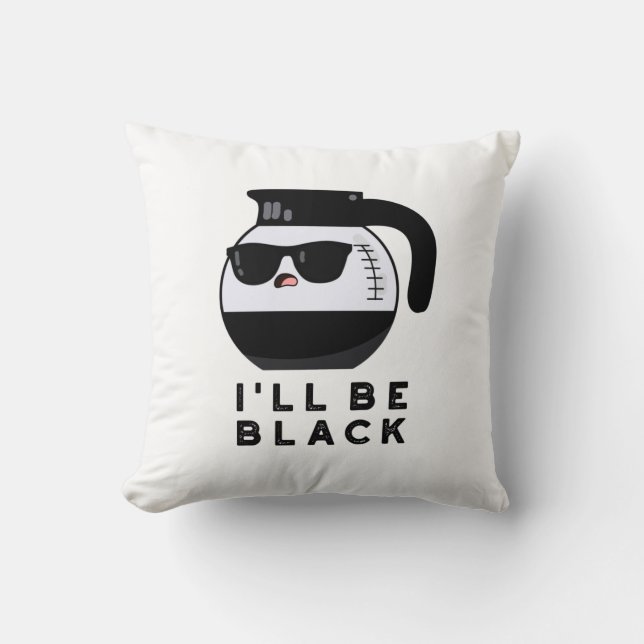 I'll Be Black Funny Coffee Pot Pun Cushion (Front)