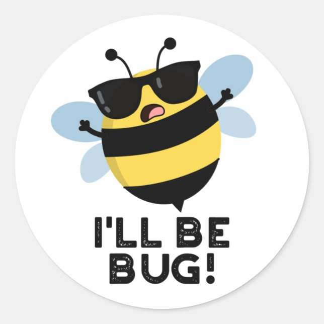 I'll Be Bug Funny Movie Phrase Bee Pun  Classic Round Sticker (Front)