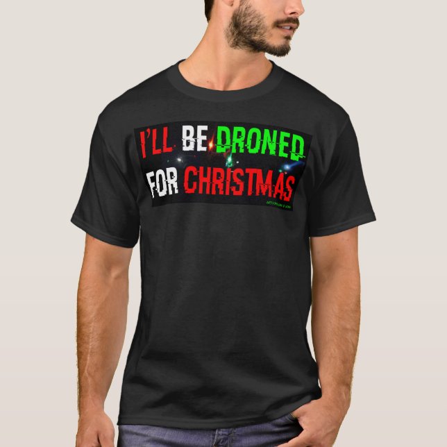 I'll Be Droned For Christmas T-Shirt (Front)
