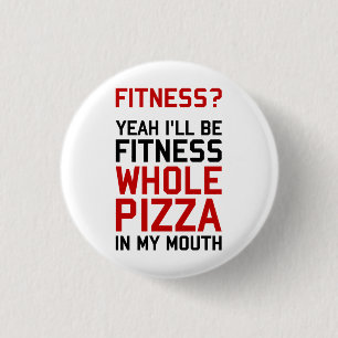 I'll be Fitnees Whole Pizza In My Mouth 3 Cm Round Badge