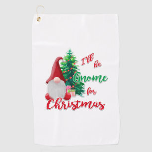 I'll be Gnome for Christmas Golf Towel