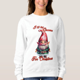 I'll Be Gnome For Christmas Sweatshirt