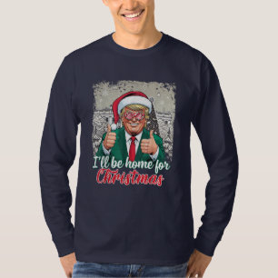 "I'll Be Home for Christmas" - Donald Trump T-Shirt