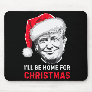 Ill Be Home For Christmas Donald Trump Xmas Holida Mouse Pad