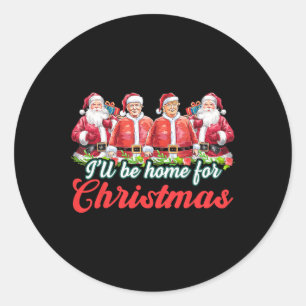 I'll Be Home For Christmas Funny Santa Claus Trump Classic Round Sticker