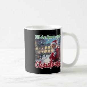 I'll Be Home For Christmas Funny Santa Claus Trump Coffee Mug