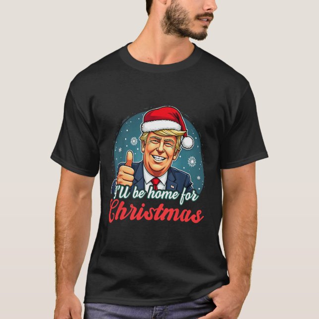 I'll Be Home For Christmas Funny Santa Claus Trump T-Shirt (Front)