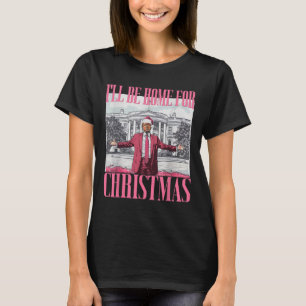 I'll Be Home For Christmas Funny Santa Donald Trum T-Shirt