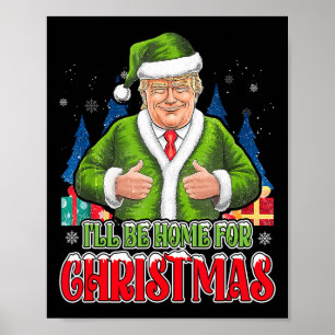 I'll Be Home For Christmas Funny Santa Trump 2024  Poster