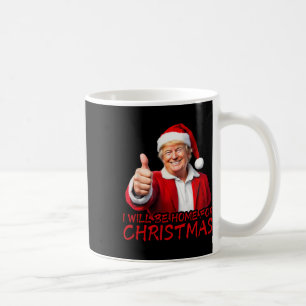 I'll Be Home For Christmas Funny Santa Trump Xmas  Coffee Mug