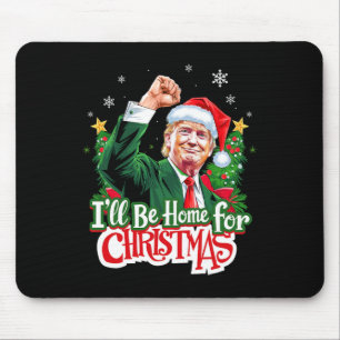 I'll Be Home For Christmas Funny Trump Santa 2024 Mouse Pad