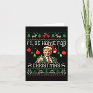 I'll Be Home For Christmas Funny Trump Ugly Sweate Card